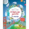 IL LIBRO DEI PERCHE' - IL MONDO -Magasin De Jouets Pour Bébés Et Tout-Petits libro educativo il libro dei perche il mondo 9781474919784 USBORNE
